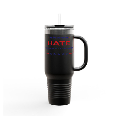 Hate Will Not Make Us Great Not Trump Anti Trump Not My President Insulated Travel Mug