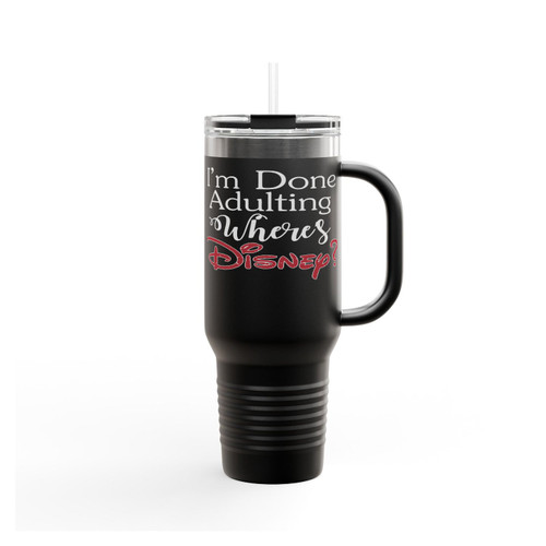 I'm Done Adulting Wheres Disney Insulated Travel Mug