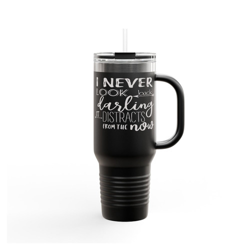 I Never Look Back Darling It Distracts From The Now Insulated Travel Mug