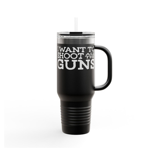 I Want To Shoot All The Guns Insulated Travel Mug