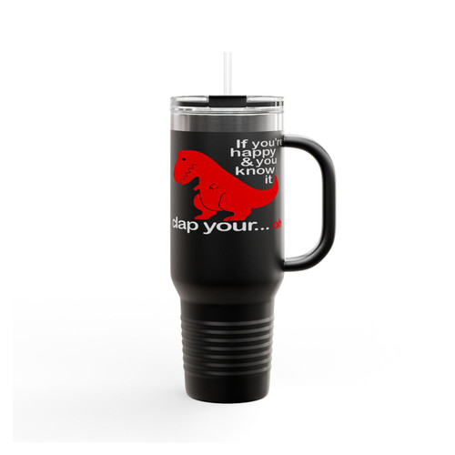If Youre Happy Clap Your Hands Dinosaur Rex Dino Funny Insulated Travel Mug