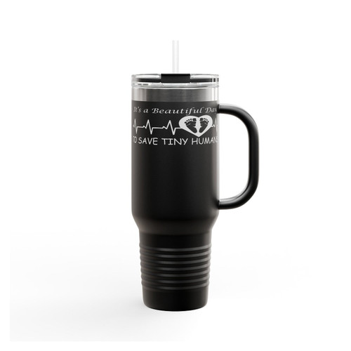 It's A Beautiful Day To Save Tiny Humans Insulated Travel Mug