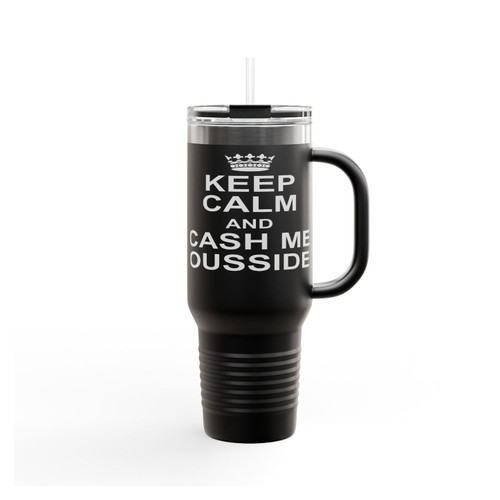 Keep Calm And Cash Me Ousside Funny Insulated Travel Mug