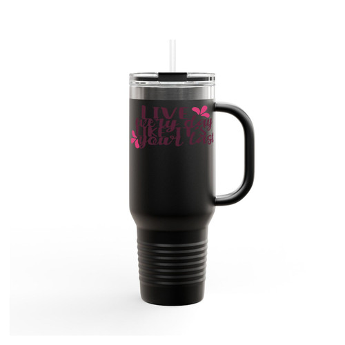 Live Every Day Like It's Your Last Quote Insulated Travel Mug
