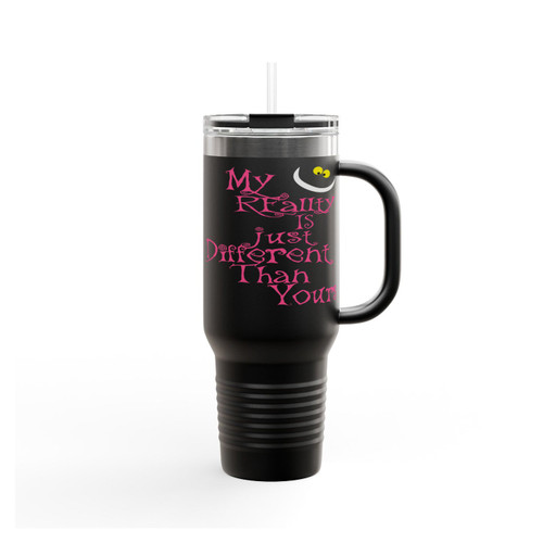 My Really Is Just Different Than Yours Cheshire Cat Insulated Travel Mug