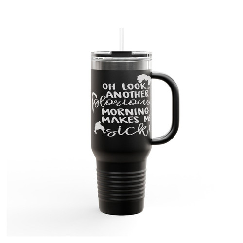 Oh Look Another Glorious Morning Makes Me Sick Insulated Travel Mug
