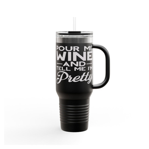 Pour Me Wine And Tell Me I'm Pretty Insulated Travel Mug
