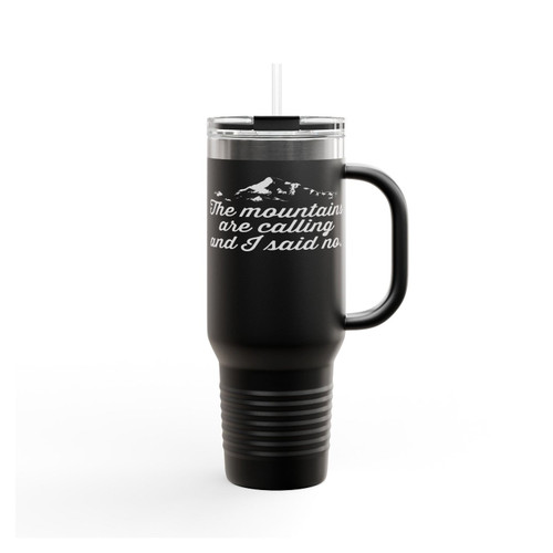 The Mountains Are Calling And I Said No Insulated Travel Mug