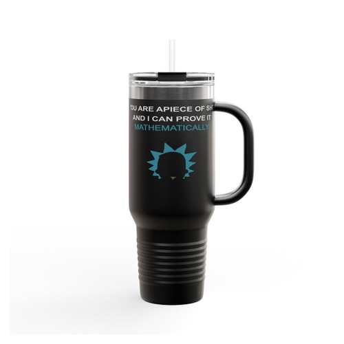 You Are A Piece Of Shit And I Can Prove It Mathematically Rick And Morty Insulated Travel Mug