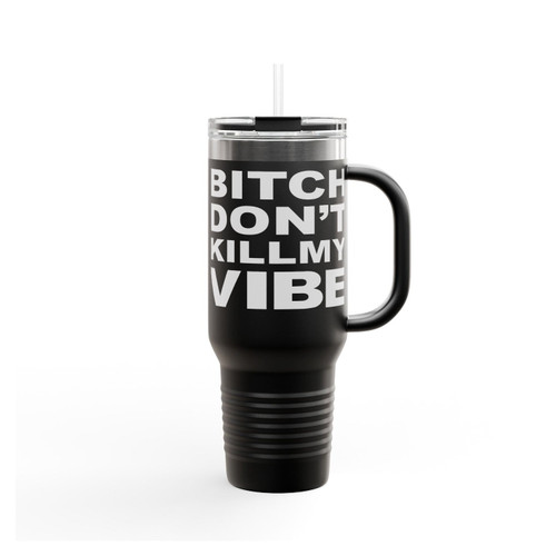 Bitch Don't Kill My Vibe Insulated Travel Mug