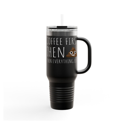 Coffee First Then Poop Then Everything Else Insulated Travel Mug
