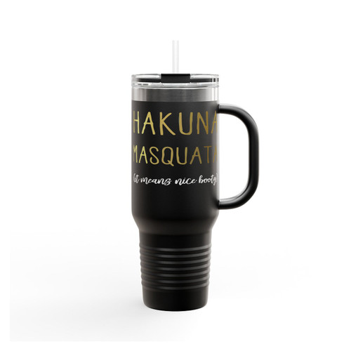Hakuna Masquata It's Means Nice Booty Insulated Travel Mug