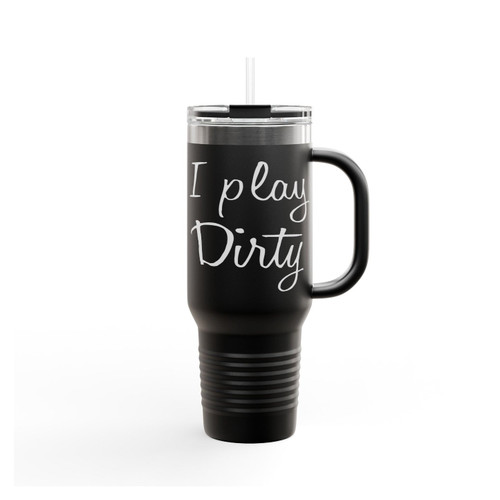 I Play Dirty Insulated Travel Mug
