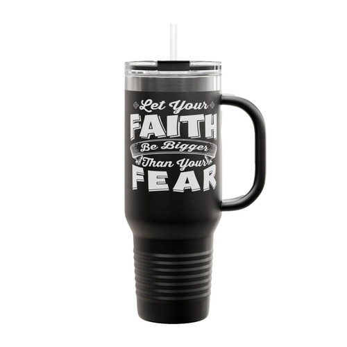 Let Your Faith Be Bigger Then Your Fear Insulated Travel Mug