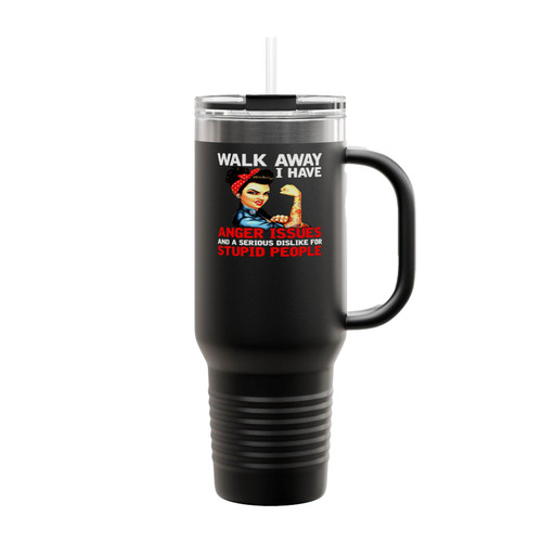 Walk Away I Have Anger Issues And A Serious Dislike For Stupid People Insulated Travel Mug