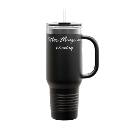 Better Things Are Coming Insulated Travel Mug
