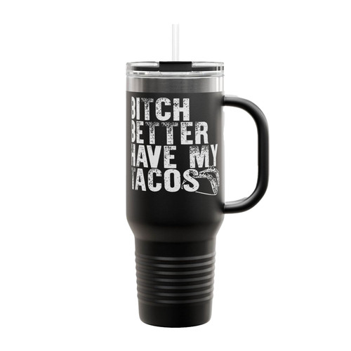 Bitch Better Have My Tacos Insulated Travel Mug