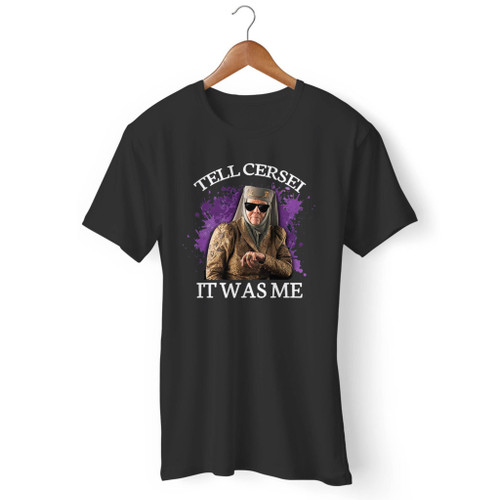 Olenna Tell Cersei It Was Me Men T Shirt