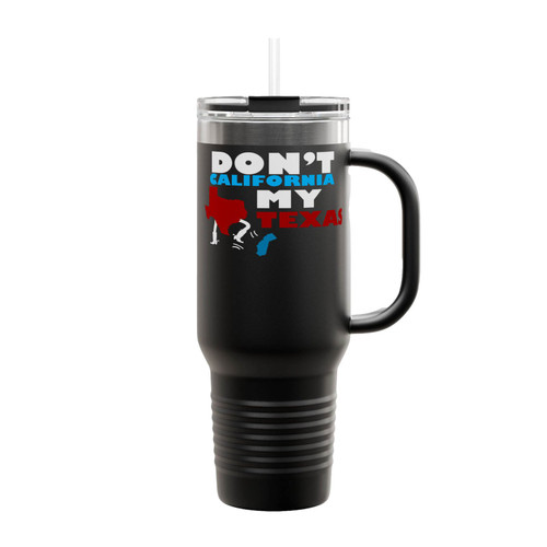 Don't California My Texas Insulated Travel Mug
