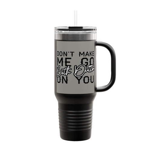 Don't Make Me Go On You Beth Dutton Insulated Travel Mug