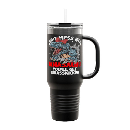 Don't Mess With Mamasaurus You'll Get Your Jurasskicked Insulated Travel Mug