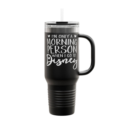 I'm Only A Morning Person When I Go To Disney Insulated Travel Mug