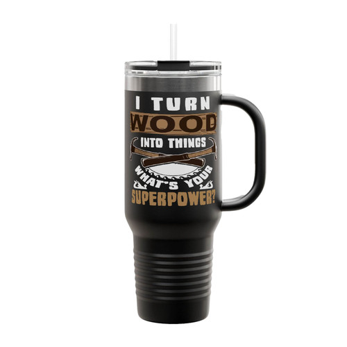 I Turn Wood Into Things What's Your Superpower Insulated Travel Mug