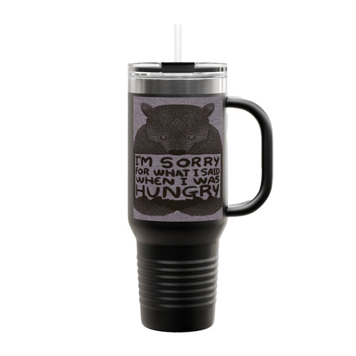 Im Sorry For What I Said When I Was Hungry Insulated Travel Mug