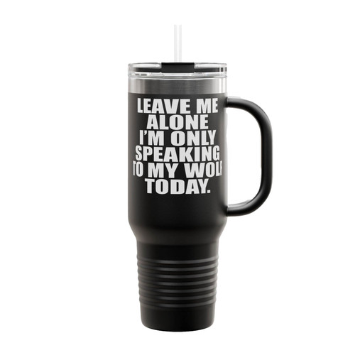 Leave Me Alone I Am Speaking To My Wolf Today Insulated Travel Mug