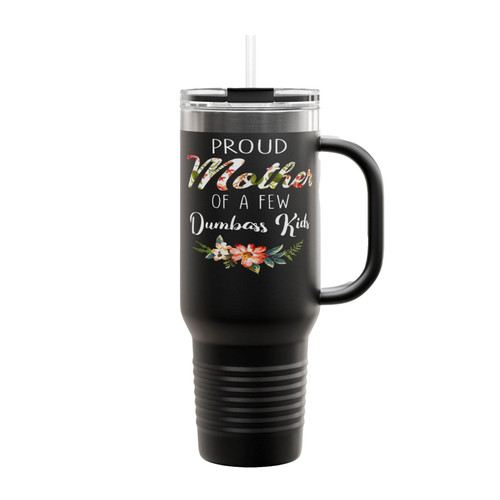 Proud Mother Of A Few Dumbass Insulated Travel Mug