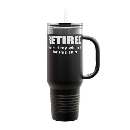 Retired I Worked My Whole Life For This Insulated Travel Mug