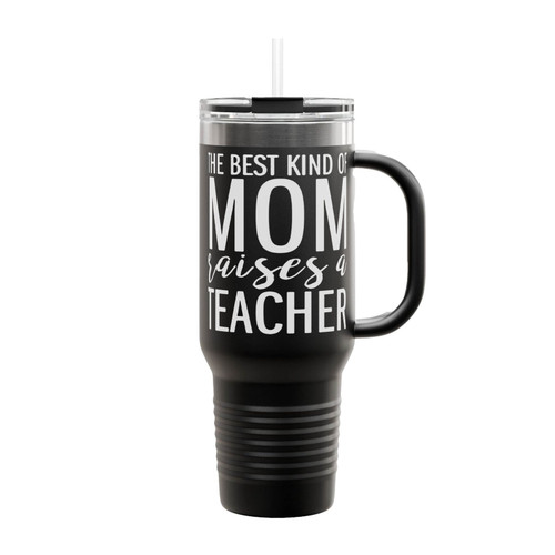 The Best Kind Of Mom Raises A Teacher Insulated Travel Mug