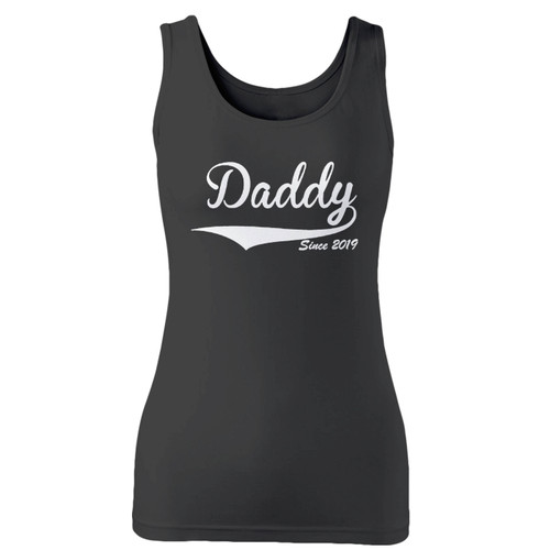 High quality print of this slim fit daddy since 2019 women tank top will turn heads. And bystanders won't be disappointed - the racerback cut looks good one any woman's shoulders.