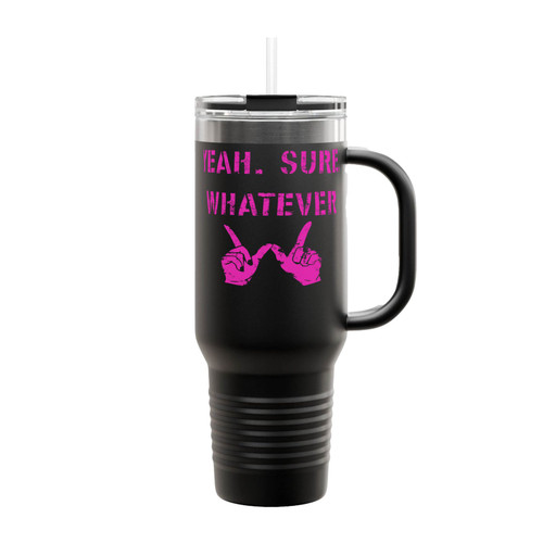 Yeah Sure Whatever Insulated Travel Mug