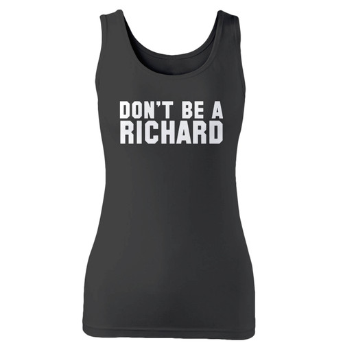 High quality print of this slim fit dont be a richard women tank top will turn heads. And bystanders won't be disappointed - the racerback cut looks good one any woman's shoulders.