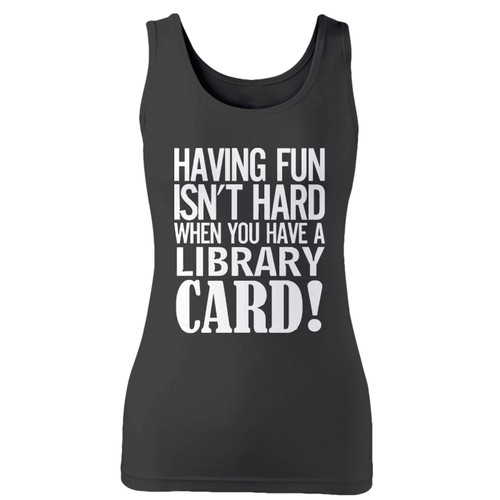 High quality print of this slim fit having fun isnt hard when youve a library card women tank top will turn heads. And bystanders won't be disappointed - the racerback cut looks good one any woman's shoulders.