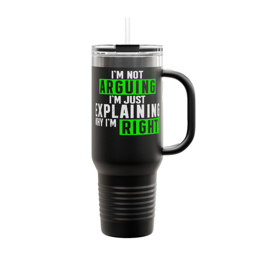 I'm Not Arguing Just Explaining Why I'm Right Insulated Travel Mug