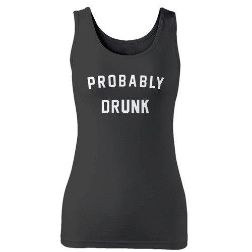 High quality print of this slim fit probably drunk custom women tank top will turn heads. And bystanders won't be disappointed - the racerback cut looks good one any woman's shoulders.