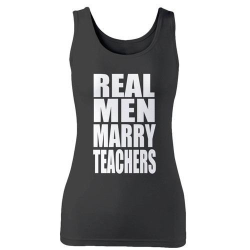 High quality print of this slim fit real men marry teachers women tank top will turn heads. And bystanders won't be disappointed - the racerback cut looks good one any woman's shoulders.