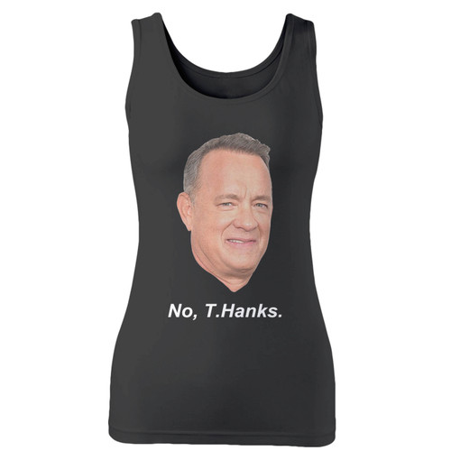 High quality print of this slim fit tom hanks no thanks funny women tank top will turn heads. And bystanders won't be disappointed - the racerback cut looks good one any woman's shoulders.