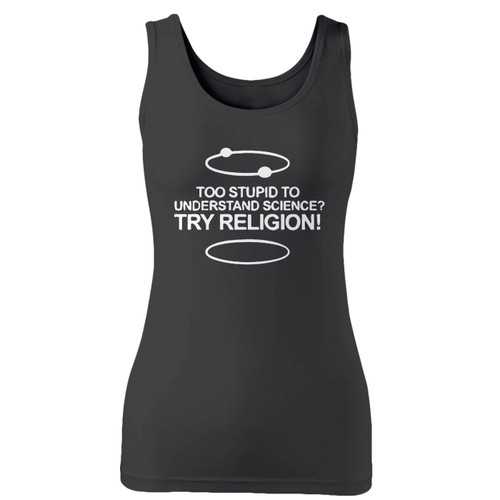High quality print of this slim fit too stupid to understand science women tank top will turn heads. And bystanders won't be disappointed - the racerback cut looks good one any woman's shoulders.