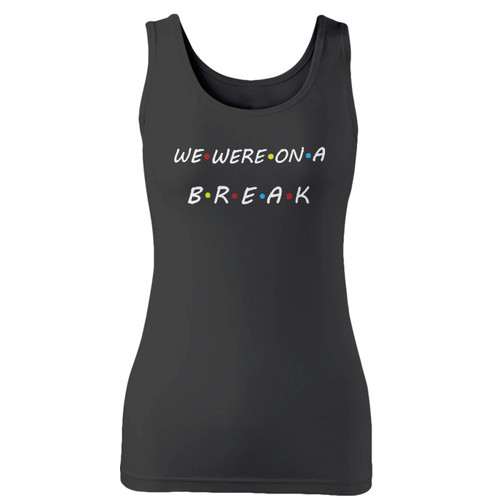 High quality print of this slim fit we were on a break ross rachel break friends tv show women tank top will turn heads. And bystanders won't be disappointed - the racerback cut looks good one any woman's shoulders.