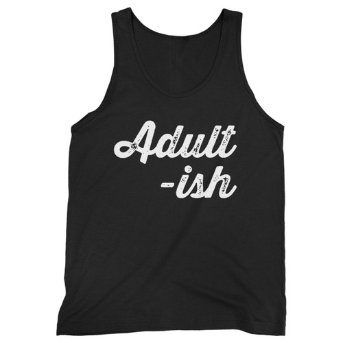 Our cotton adultish funny sarcastic quote men tank top is perfect for those intense workouts in the gym, at practice or pickup games.