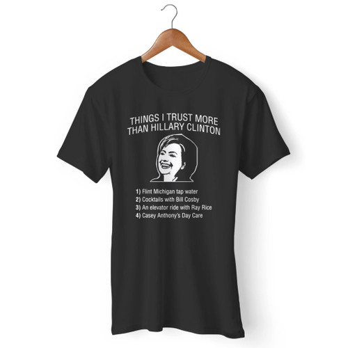Things I Trust More Than Hillary Clinton Men T Shirt