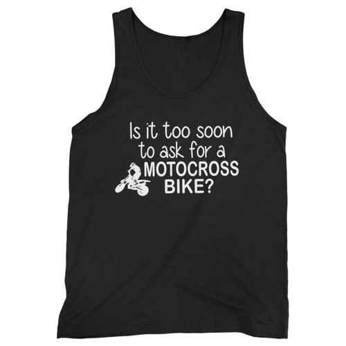 Our cotton is it too soon to ask for a motorcross bike men tank top is perfect for those intense workouts in the gym, at practice or pickup games.