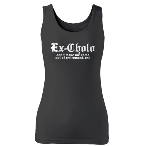 High quality print of this slim fit ex cholo dont make me come out of retirement ese women tank top will turn heads. And bystanders won't be disappointed - the racerback cut looks good one any woman's shoulders.