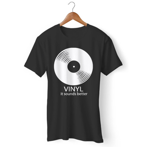 Vinyl It Sounds Better Men T Shirt