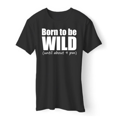 Born To Be Wild Until About 9 Pm Men T Shirt
