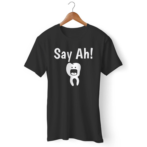 Dentist Say Ah Men T Shirt