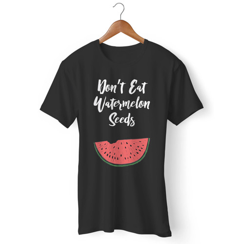 Dont Eat Watermelon Seeds Men T Shirt